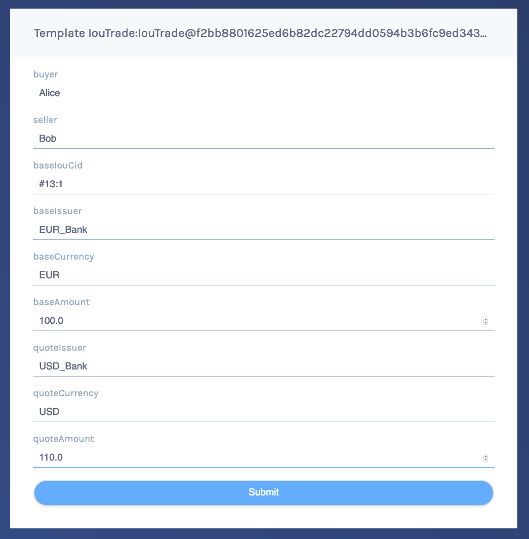 Fill out the form by entering Alice as the buyer, Bob as the seller, #13:1 as the baseIouCid, EUR_Bank as the baseIssuer, EUR as the baseCurrency, 100.00 as the baseAmount, USD_Bank as the quote_Issuer, USD as the quoteCurrency, and 110.0 as the quoteAmount.