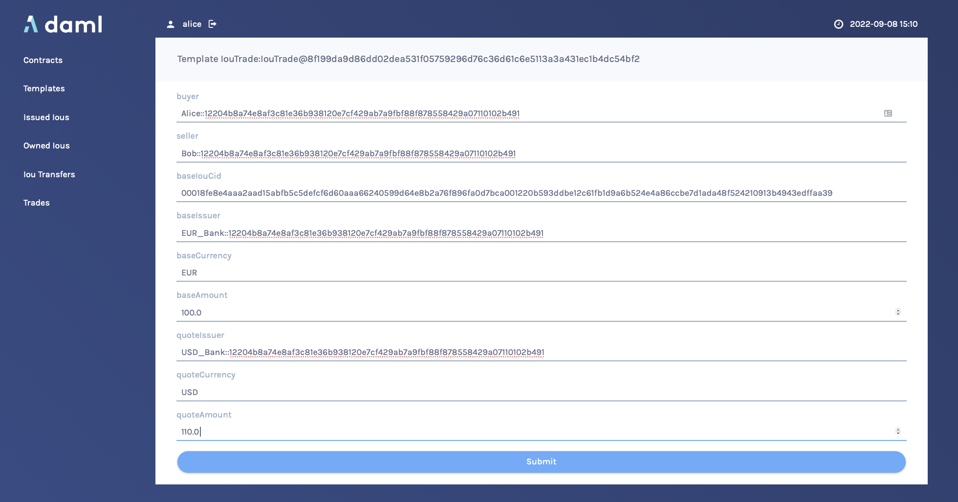 Fill out the form; use the provided dropdown to select Alice as the buyer, Bob as the seller, the new contract we just created as the baseIouCid, and EUR_Bank as the baseIssuer; enter EUR as the baseCurrency, 100.00 as the baseAmount; select USD_Bank from the dropdown as the quote_Issuer; enter USD as the quoteCurrency, and 110.0 as the quoteAmount.